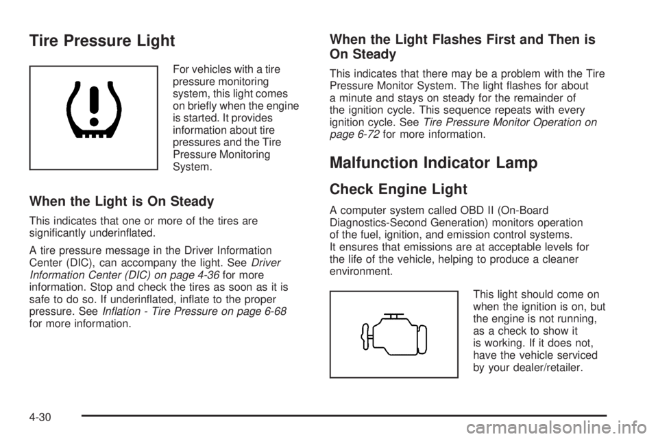CHEVROLET EXPRESS 2009  Owners Manual Tire Pressure Light
For vehicles with a tire
pressure monitoring
system, this light comes
on brieﬂy when the engine
is started. It provides
information about tire
pressures and the Tire
Pressure Mon