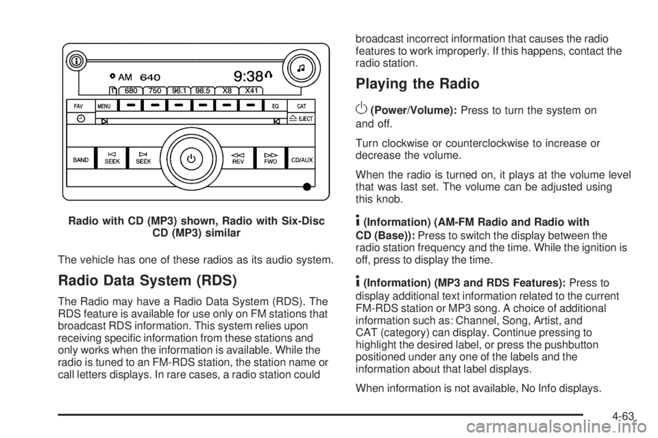 CHEVROLET EXPRESS 2009 Owners Manual The vehicle has one of these radios as its audio system.
Radio Data System (RDS)
The Radio may have a Radio Data System (RDS). The
RDS feature is available for use only on FM stations that
broadcast R CHEVROLET EXPRESS 2009 Owners Manual The vehicle has one of these radios as its audio system.
Radio Data System (RDS)
The Radio may have a Radio Data System (RDS). The
RDS feature is available for use only on FM stations that
broadcast R