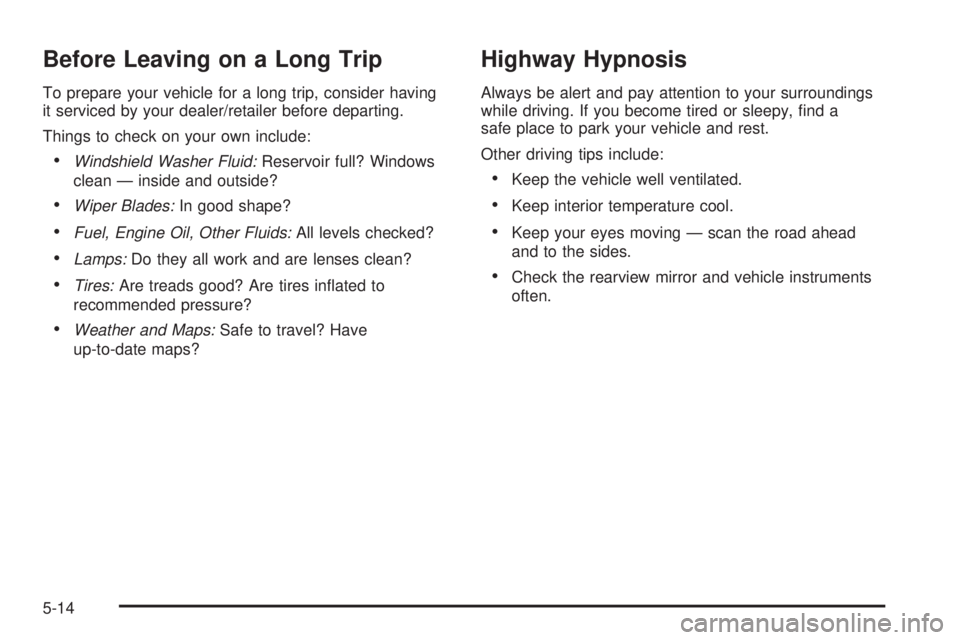 CHEVROLET EXPRESS 2009 Owners Manual Before Leaving on a Long Trip
To prepare your vehicle for a long trip, consider having
it serviced by your dealer/retailer before departing.
Things to check on your own include:
•Windshield Washer F CHEVROLET EXPRESS 2009 Owners Manual Before Leaving on a Long Trip
To prepare your vehicle for a long trip, consider having
it serviced by your dealer/retailer before departing.
Things to check on your own include:
•Windshield Washer F