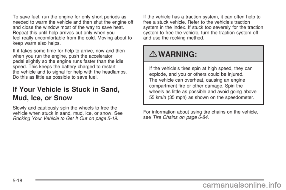 CHEVROLET EXPRESS 2009 User Guide To save fuel, run the engine for only short periods as
needed to warm the vehicle and then shut the engine off
and close the window most of the way to save heat.
Repeat this until help arrives but onl CHEVROLET EXPRESS 2009 User Guide To save fuel, run the engine for only short periods as
needed to warm the vehicle and then shut the engine off
and close the window most of the way to save heat.
Repeat this until help arrives but onl