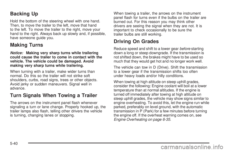 CHEVROLET EXPRESS 2009  Owners Manual Backing Up
Hold the bottom of the steering wheel with one hand.
Then, to move the trailer to the left, move that hand
to the left. To move the trailer to the right, move your
hand to the right. Always