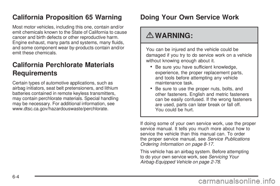 CHEVROLET EXPRESS 2009  Owners Manual California Proposition 65 Warning
Most motor vehicles, including this one, contain and/or
emit chemicals known to the State of California to cause
cancer and birth defects or other reproductive harm.
