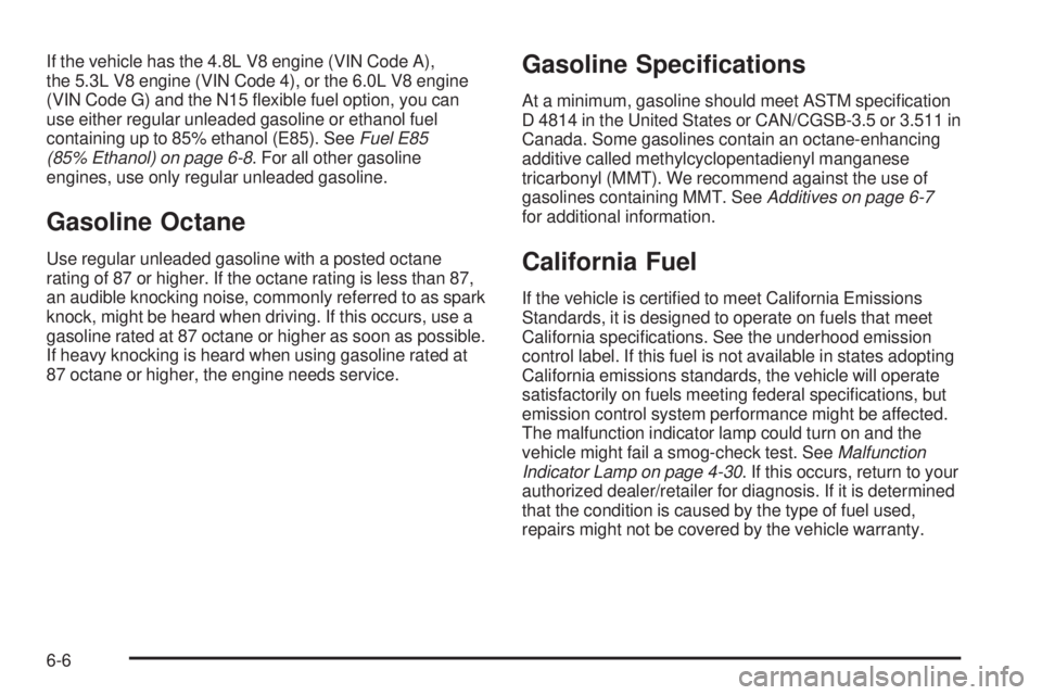 CHEVROLET EXPRESS 2009  Owners Manual If the vehicle has the 4.8L V8 engine (VIN Code A),
the 5.3L V8 engine (VIN Code 4), or the 6.0L V8 engine
(VIN Code G) and the N15 ﬂexible fuel option, you can
use either regular unleaded gasoline 