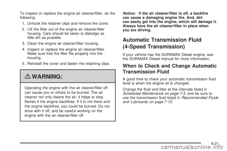 CHEVROLET EXPRESS 2009 Owners Manual To inspect or replace the engine air cleaner/filter, do the
following:
1. Unhook the retainer clips and remove the cover.
2. Lift the filter out of the engine air cleaner/filter
housing. Care shoul CHEVROLET EXPRESS 2009 Owners Manual To inspect or replace the engine air cleaner/filter, do the
following:
1. Unhook the retainer clips and remove the cover.
2. Lift the filter out of the engine air cleaner/filter
housing. Care shoul