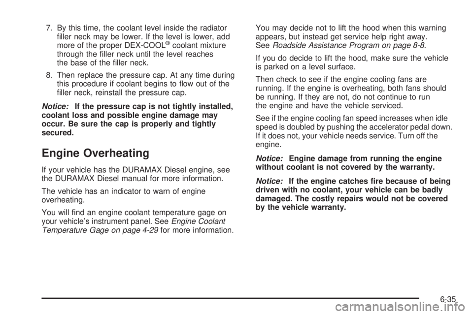 CHEVROLET EXPRESS 2009  Owners Manual 7. By this time, the coolant level inside the radiator
ﬁller neck may be lower. If the level is lower, add
more of the proper DEX-COOL
®coolant mixture
through the ﬁller neck until the level reac