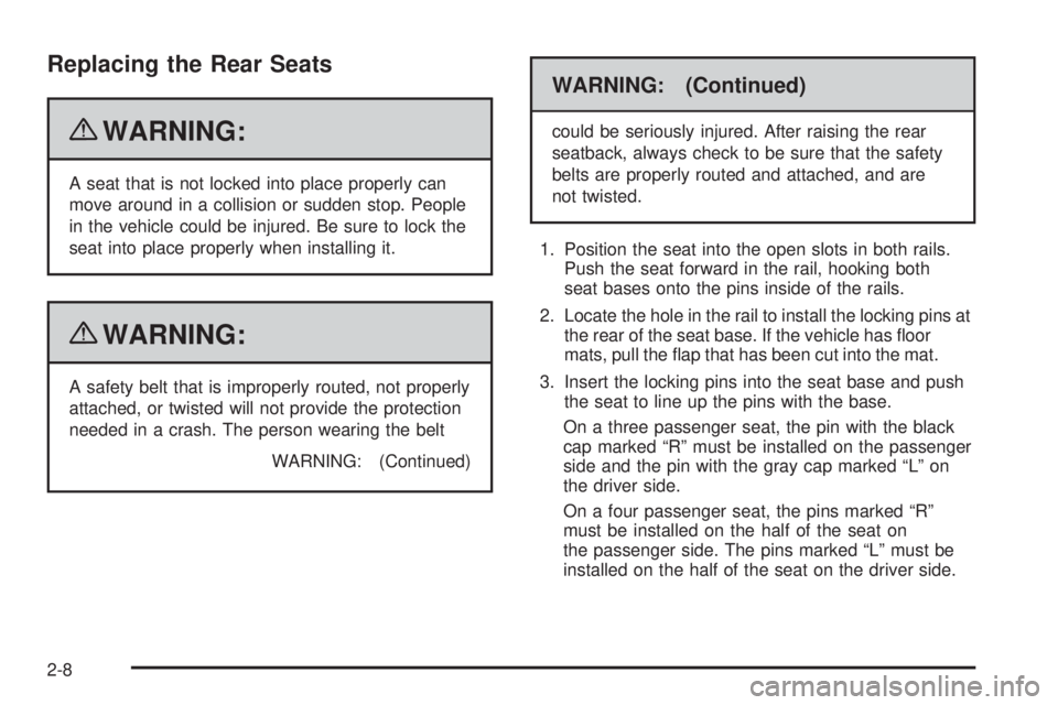 CHEVROLET EXPRESS 2009 Owners Guide Replacing the Rear Seats
{WARNING:
A seat that is not locked into place properly can
move around in a collision or sudden stop. People
in the vehicle could be injured. Be sure to lock the
seat into pl