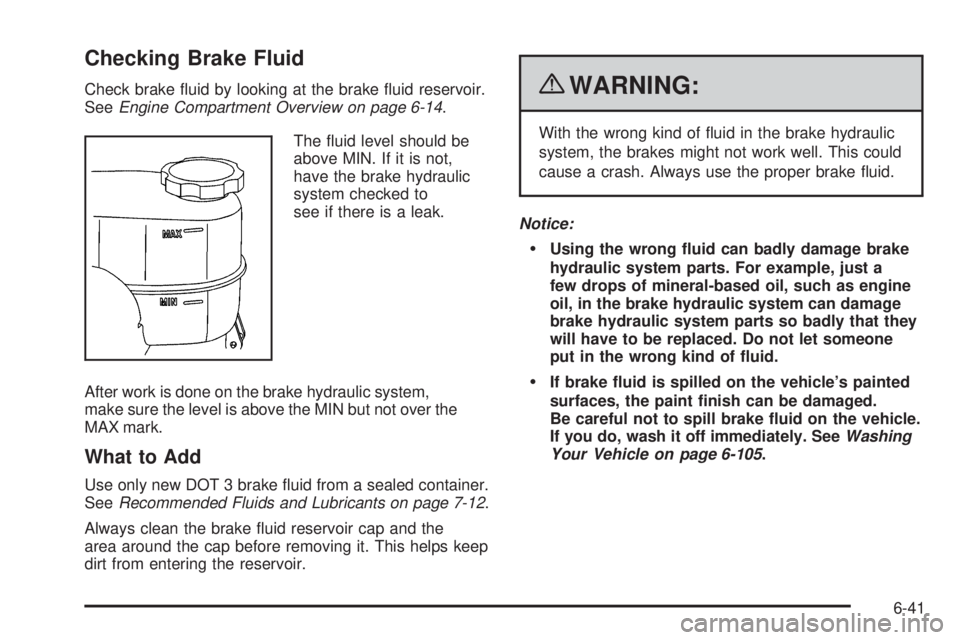 CHEVROLET EXPRESS 2009 Owners Manual Checking Brake Fluid
Check brake fluid by looking at the brake fluid reservoir.
SeeEngine Compartment Overview on page 6-14.
The fluid level should be
above MIN. If it is not,
have the brake hydrau CHEVROLET EXPRESS 2009 Owners Manual Checking Brake Fluid
Check brake fluid by looking at the brake fluid reservoir.
SeeEngine Compartment Overview on page 6-14.
The fluid level should be
above MIN. If it is not,
have the brake hydrau