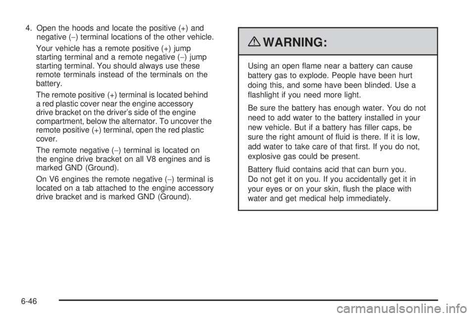 CHEVROLET EXPRESS 2009 Owners Manual 4. Open the hoods and locate the positive (+) and
negative (−) terminal locations of the other vehicle.
Your vehicle has a remote positive (+) jump
starting terminal and a remote negative (−) jump CHEVROLET EXPRESS 2009 Owners Manual 4. Open the hoods and locate the positive (+) and
negative (−) terminal locations of the other vehicle.
Your vehicle has a remote positive (+) jump
starting terminal and a remote negative (−) jump
