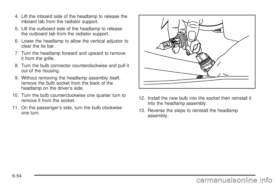 CHEVROLET EXPRESS 2009 Owners Manual 4. Lift the inboard side of the headlamp to release the
inboard tab from the radiator support.
5. Lift the outboard side of the headlamp to release
the outboard tab from the radiator support.
6. Lower CHEVROLET EXPRESS 2009 Owners Manual 4. Lift the inboard side of the headlamp to release the
inboard tab from the radiator support.
5. Lift the outboard side of the headlamp to release
the outboard tab from the radiator support.
6. Lower