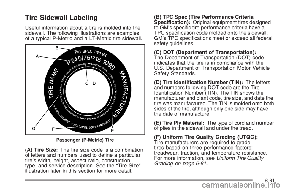 CHEVROLET EXPRESS 2009  Owners Manual Tire Sidewall Labeling
Useful information about a tire is molded into the
sidewall. The following illustrations are examples
of a typical P-Metric and a LT-Metric tire sidewall.
(A) Tire Size
:The tir