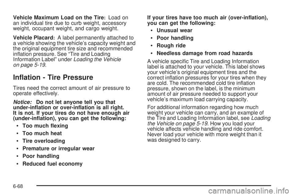 CHEVROLET EXPRESS 2009  Owners Manual Vehicle Maximum Load on the Tire:Load on
an individual tire due to curb weight, accessory
weight, occupant weight, and cargo weight.
Vehicle Placard
:A label permanently attached to
a vehicle showing 
