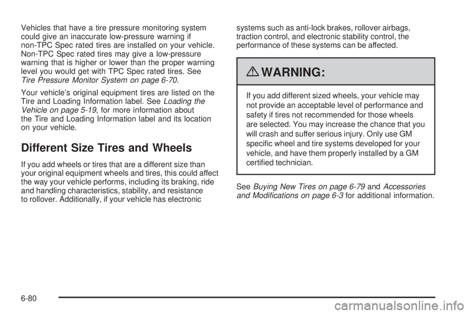 CHEVROLET EXPRESS 2009  Owners Manual Vehicles that have a tire pressure monitoring system
could give an inaccurate low-pressure warning if
non-TPC Spec rated tires are installed on your vehicle.
Non-TPC Spec rated tires may give a low-pr