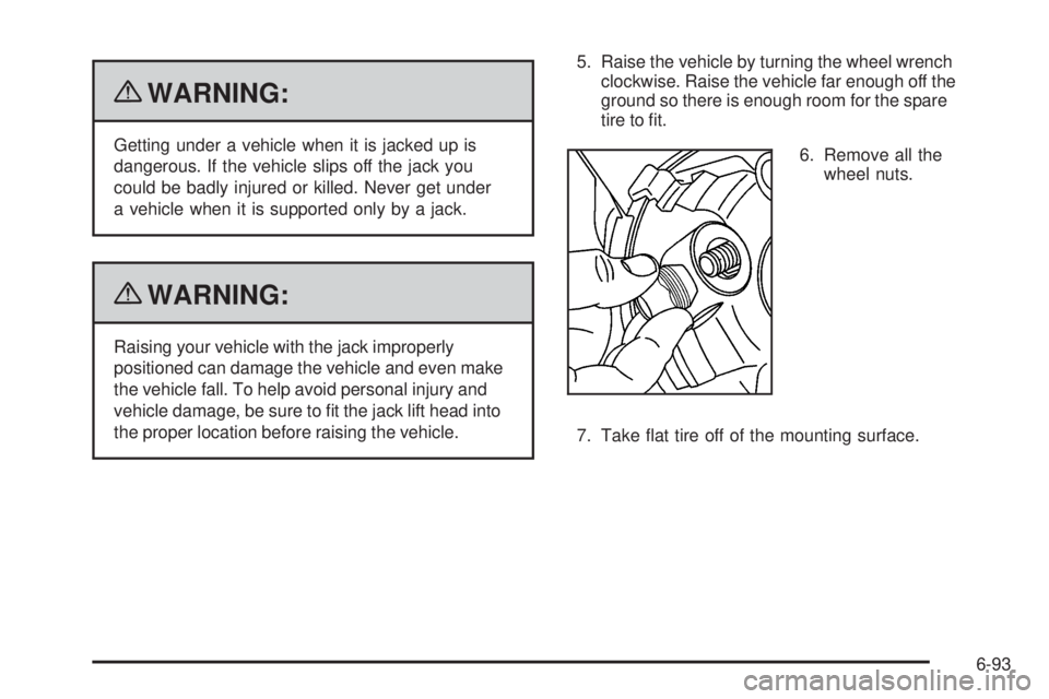 CHEVROLET EXPRESS 2009  Owners Manual {WARNING:
Getting under a vehicle when it is jacked up is
dangerous. If the vehicle slips off the jack you
could be badly injured or killed. Never get under
a vehicle when it is supported only by a ja