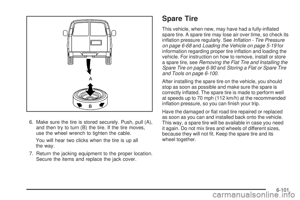 CHEVROLET EXPRESS 2009  Owners Manual 6. Make sure the tire is stored securely. Push, pull (A),
and then try to turn (B) the tire. If the tire moves,
use the wheel wrench to tighten the cable.
You will hear two clicks when the tire is up 