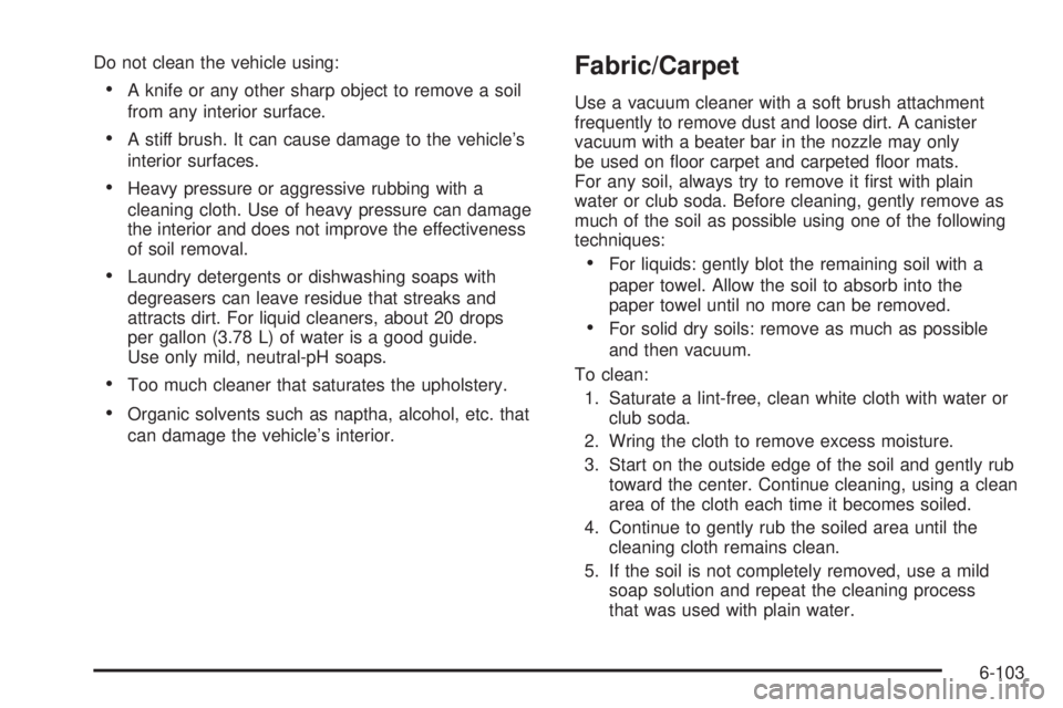 CHEVROLET EXPRESS 2009  Owners Manual Do not clean the vehicle using:
•A knife or any other sharp object to remove a soil
from any interior surface.
•A stiff brush. It can cause damage to the vehicle’s
interior surfaces.
•Heavy pr