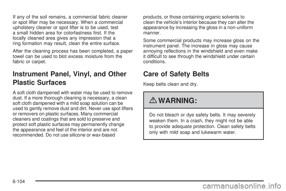 CHEVROLET EXPRESS 2009  Owners Manual If any of the soil remains, a commercial fabric cleaner
or spot lifter may be necessary. When a commercial
upholstery cleaner or spot lifter is to be used, test
a small hidden area for colorfastness 