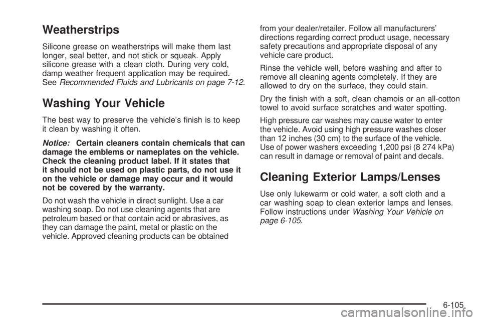 CHEVROLET EXPRESS 2009  Owners Manual Weatherstrips
Silicone grease on weatherstrips will make them last
longer, seal better, and not stick or squeak. Apply
silicone grease with a clean cloth. During very cold,
damp weather frequent appli