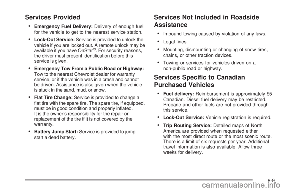 CHEVROLET EXPRESS 2009  Owners Manual Services Provided
•Emergency Fuel Delivery:Delivery of enough fuel
for the vehicle to get to the nearest service station.
•Lock-Out Service:Service is provided to unlock the
vehicle if you are loc