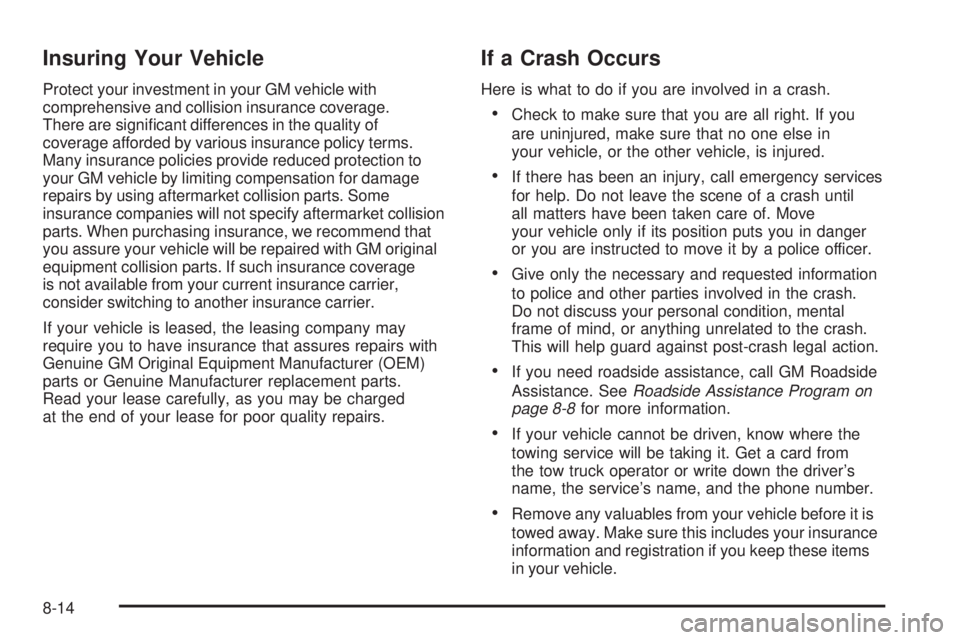 CHEVROLET EXPRESS 2009  Owners Manual Insuring Your Vehicle
Protect your investment in your GM vehicle with
comprehensive and collision insurance coverage.
There are signiﬁcant differences in the quality of
coverage afforded by various 