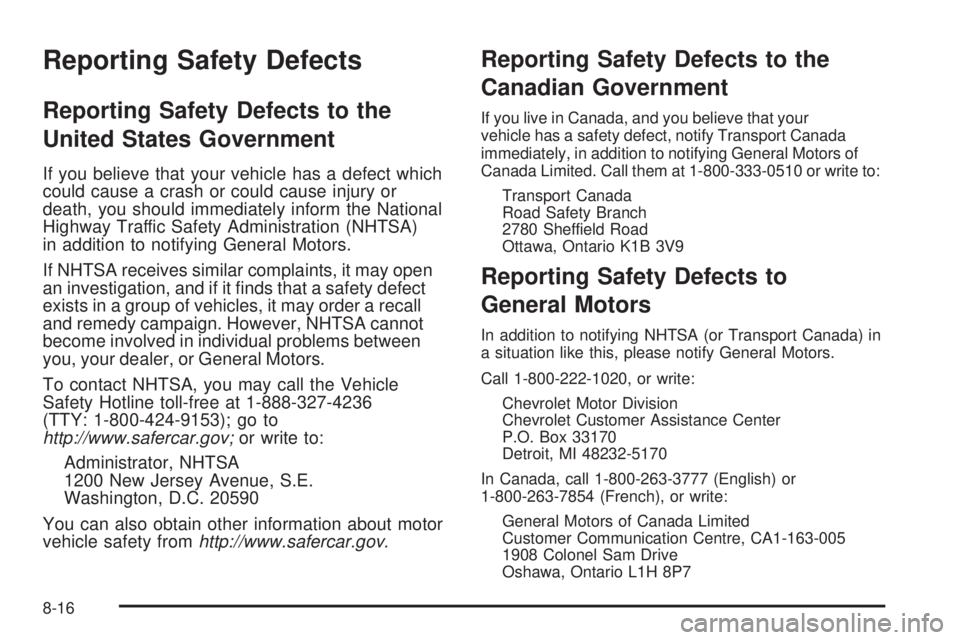CHEVROLET EXPRESS 2009  Owners Manual Reporting Safety Defects
Reporting Safety Defects to the
United States Government
If you believe that your vehicle has a defect which
could cause a crash or could cause injury or
death, you should imm