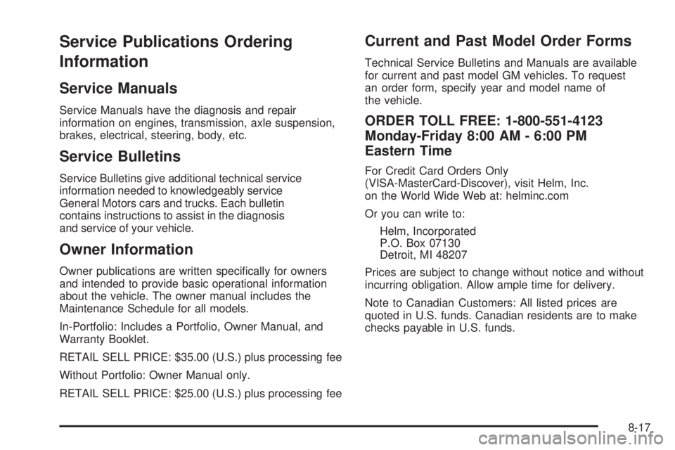 CHEVROLET EXPRESS 2009  Owners Manual Service Publications Ordering
Information
Service Manuals
Service Manuals have the diagnosis and repair
information on engines, transmission, axle suspension,
brakes, electrical, steering, body, etc.

