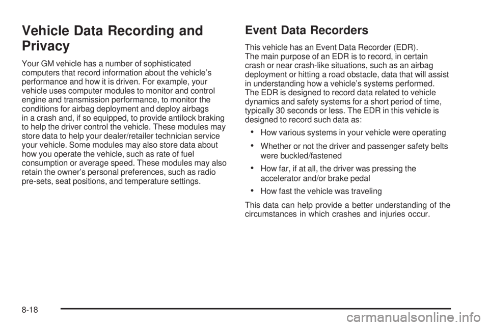 CHEVROLET EXPRESS 2009  Owners Manual Vehicle Data Recording and
Privacy
Your GM vehicle has a number of sophisticated
computers that record information about the vehicle’s
performance and how it is driven. For example, your
vehicle use