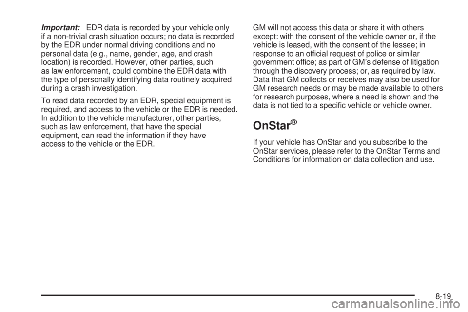 CHEVROLET EXPRESS 2009  Owners Manual Important:EDR data is recorded by your vehicle only
if a non-trivial crash situation occurs; no data is recorded
by the EDR under normal driving conditions and no
personal data (e.g., name, gender, ag