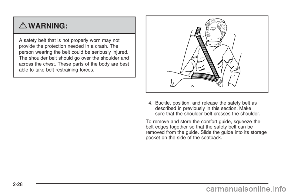 CHEVROLET EXPRESS 2009 Workshop Manual {WARNING:
A safety belt that is not properly worn may not
provide the protection needed in a crash. The
person wearing the belt could be seriously injured.
The shoulder belt should go over the shoulde