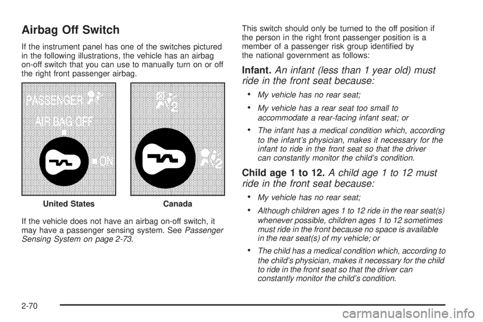 CHEVROLET EXPRESS 2009  Owners Manual Airbag Off Switch
If the instrument panel has one of the switches pictured
in the following illustrations, the vehicle has an airbag
on-off switch that you can use to manually turn on or off
the right