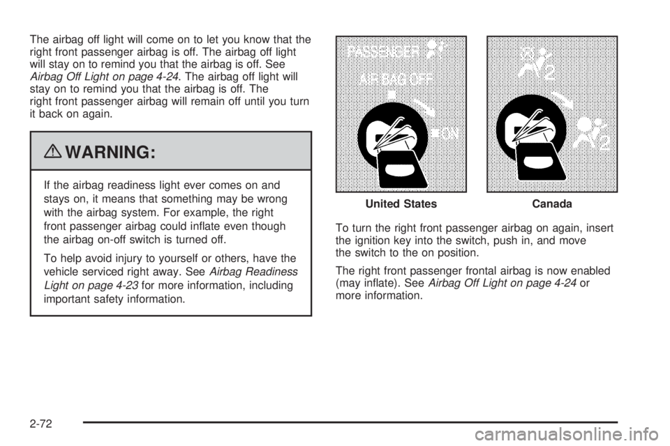 CHEVROLET EXPRESS 2009  Owners Manual The airbag off light will come on to let you know that the
right front passenger airbag is off. The airbag off light
will stay on to remind you that the airbag is off. See
Airbag Off Light on page 4-2