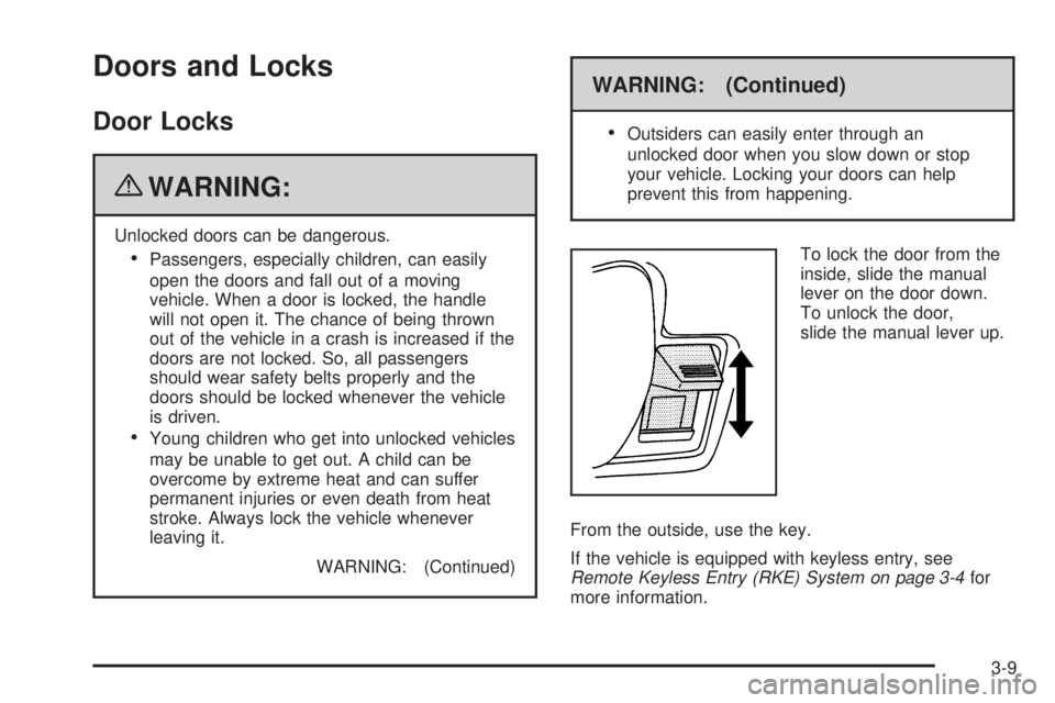 CHEVROLET EXPRESS 2008 Owners Manual Doors and Locks
Door Locks
{WARNING:
Unlocked doors can be dangerous.
•Passengers, especially children, can easily
open the doors and fall out of a moving
vehicle. When a door is locked, the handle
CHEVROLET EXPRESS 2008 Owners Manual Doors and Locks
Door Locks
{WARNING:
Unlocked doors can be dangerous.
•Passengers, especially children, can easily
open the doors and fall out of a moving
vehicle. When a door is locked, the handle