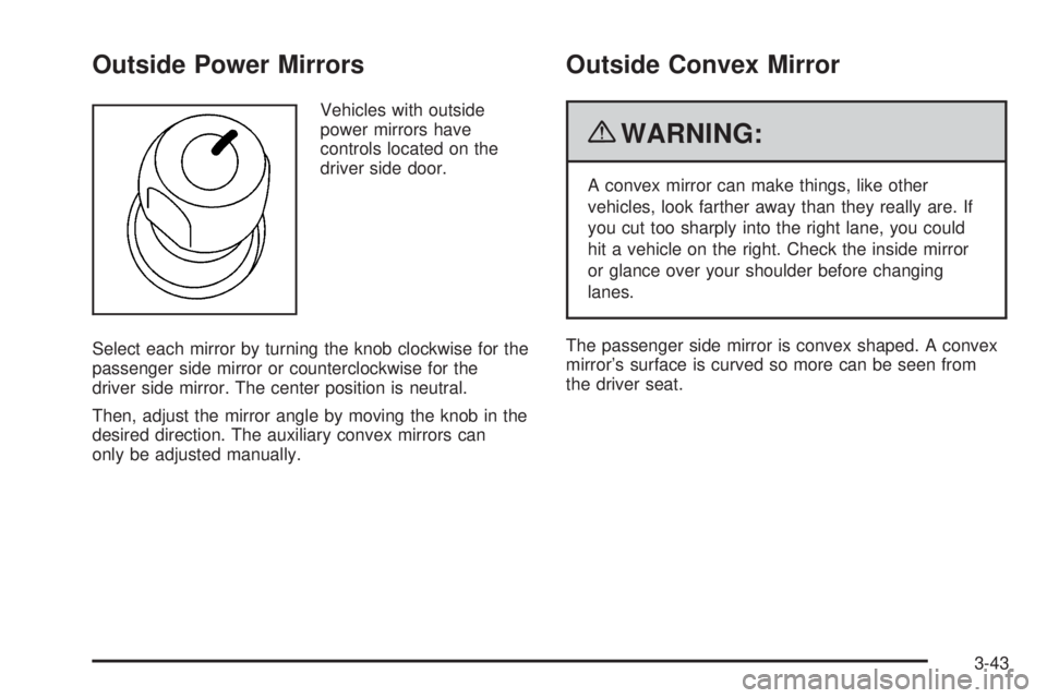 CHEVROLET EXPRESS 2008 Owners Manual Outside Power Mirrors
Vehicles with outside
power mirrors have
controls located on the
driver side door.
Select each mirror by turning the knob clockwise for the
passenger side mirror or counterclockw CHEVROLET EXPRESS 2008 Owners Manual Outside Power Mirrors
Vehicles with outside
power mirrors have
controls located on the
driver side door.
Select each mirror by turning the knob clockwise for the
passenger side mirror or counterclockw