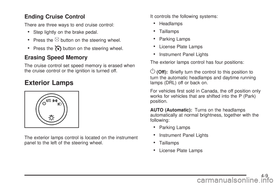 CHEVROLET EXPRESS 2008  Owners Manual Ending Cruise Control
There are three ways to end cruise control:
•Step lightly on the brake pedal.
•Press the[button on the steering wheel.
•Press theIbutton on the steering wheel.
Erasing Spee