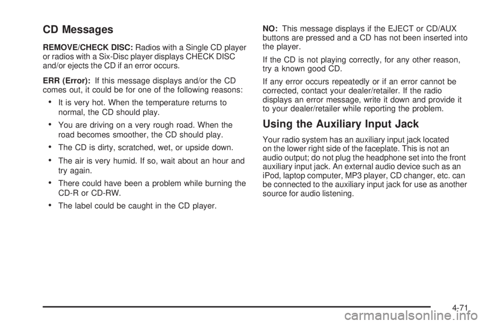 CHEVROLET EXPRESS 2008  Owners Manual CD Messages
REMOVE/CHECK DISC:Radios with a Single CD player
or radios with a Six-Disc player displays CHECK DISC
and/or ejects the CD if an error occurs.
ERR (Error):If this message displays and/or t