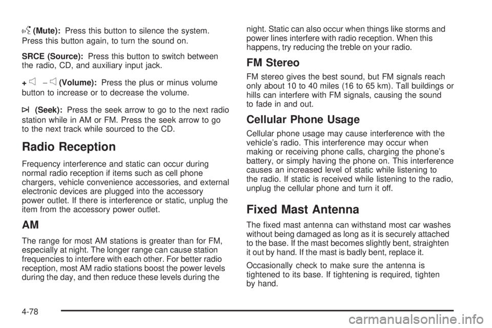 CHEVROLET EXPRESS 2008  Owners Manual g(Mute):Press this button to silence the system.
Press this button again, to turn the sound on.
SRCE (Source):Press this button to switch between
the radio, CD, and auxiliary input jack.
+
e−e(Volum