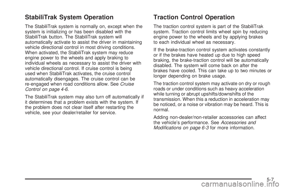 CHEVROLET EXPRESS 2008  Owners Manual StabiliTrak System Operation
The StabiliTrak system is normally on, except when the
system is initializing or has been disabled with the
StabiliTrak button. The StabiliTrak system will
automatically a