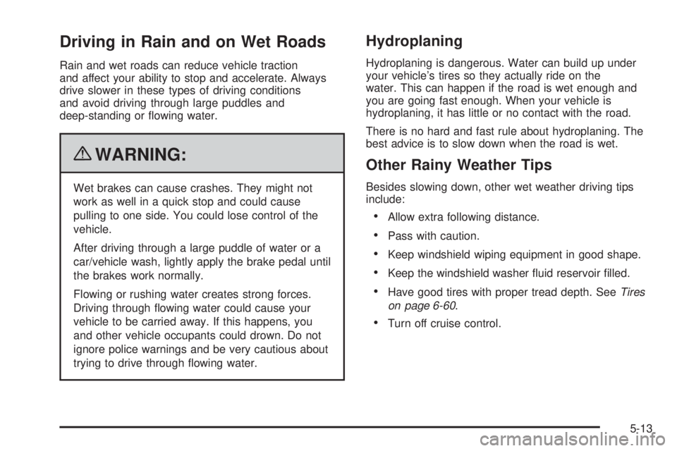 CHEVROLET EXPRESS 2008  Owners Manual Driving in Rain and on Wet Roads
Rain and wet roads can reduce vehicle traction
and affect your ability to stop and accelerate. Always
drive slower in these types of driving conditions
and avoid drivi