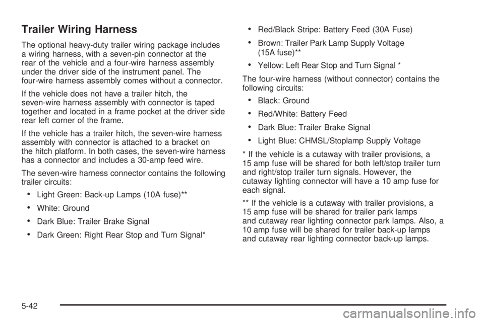 CHEVROLET EXPRESS 2008  Owners Manual Trailer Wiring Harness
The optional heavy-duty trailer wiring package includes
a wiring harness, with a seven-pin connector at the
rear of the vehicle and a four-wire harness assembly
under the driver