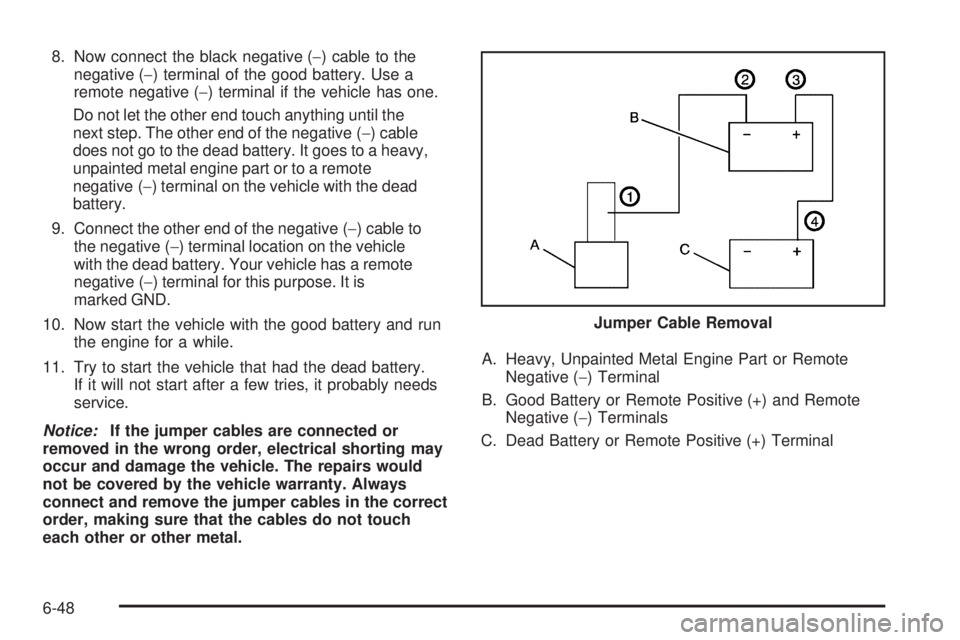 CHEVROLET EXPRESS 2008 Owners Manual 8. Now connect the black negative (−) cable to the
negative (−) terminal of the good battery. Use a
remote negative (−) terminal if the vehicle has one.
Do not let the other end touch anything u CHEVROLET EXPRESS 2008 Owners Manual 8. Now connect the black negative (−) cable to the
negative (−) terminal of the good battery. Use a
remote negative (−) terminal if the vehicle has one.
Do not let the other end touch anything u