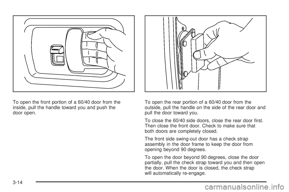 CHEVROLET EXPRESS 2007 Owners Manual To open the front portion of a 60/40 door from the
inside, pull the handle toward you and push the
door open.To open the rear portion of a 60/40 door from the
outside, pull the handle on the side of t CHEVROLET EXPRESS 2007 Owners Manual To open the front portion of a 60/40 door from the
inside, pull the handle toward you and push the
door open.To open the rear portion of a 60/40 door from the
outside, pull the handle on the side of t