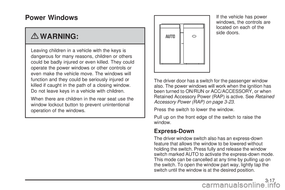 CHEVROLET EXPRESS 2007 Owners Manual Power Windows
{WARNING:
Leaving children in a vehicle with the keys is
dangerous for many reasons, children or others
could be badly injured or even killed. They could
operate the power windows or oth CHEVROLET EXPRESS 2007 Owners Manual Power Windows
{WARNING:
Leaving children in a vehicle with the keys is
dangerous for many reasons, children or others
could be badly injured or even killed. They could
operate the power windows or oth