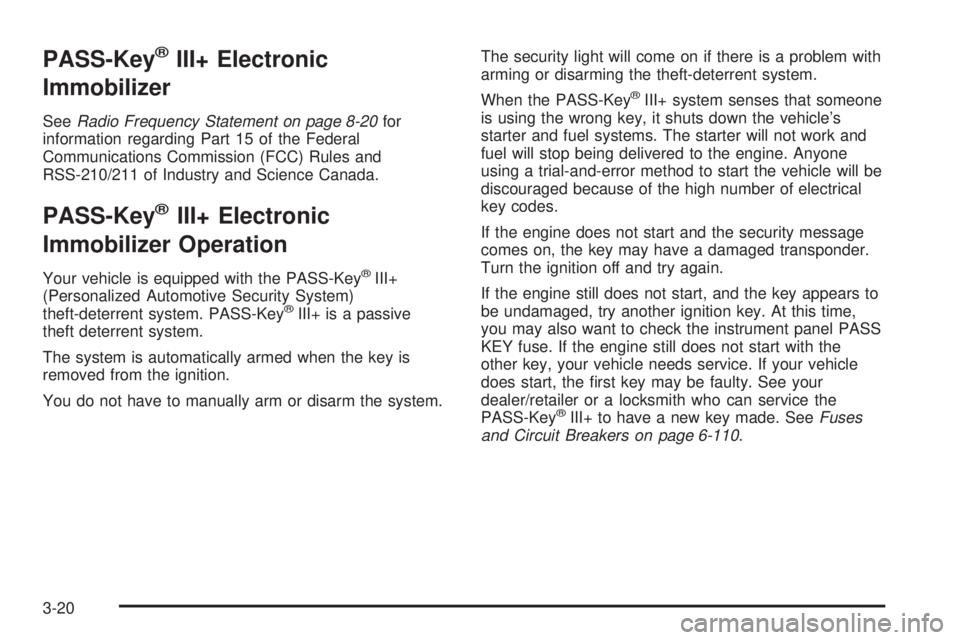 CHEVROLET EXPRESS 2007  Owners Manual PASS-Key®III+ Electronic
Immobilizer
SeeRadio Frequency Statement on page 8-20for
information regarding Part 15 of the Federal
Communications Commission (FCC) Rules and
RSS-210/211 of Industry and Sc