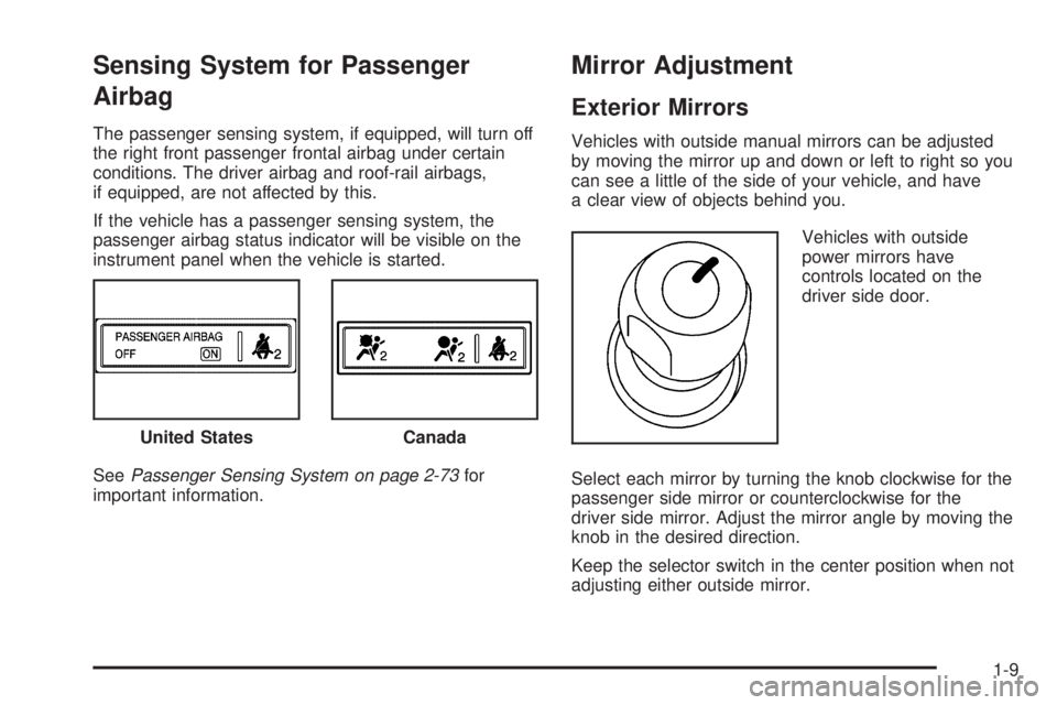 CHEVROLET EXPRESS 2007  Owners Manual Sensing System for Passenger
Airbag
The passenger sensing system, if equipped, will turn off
the right front passenger frontal airbag under certain
conditions. The driver airbag and roof-rail airbags,