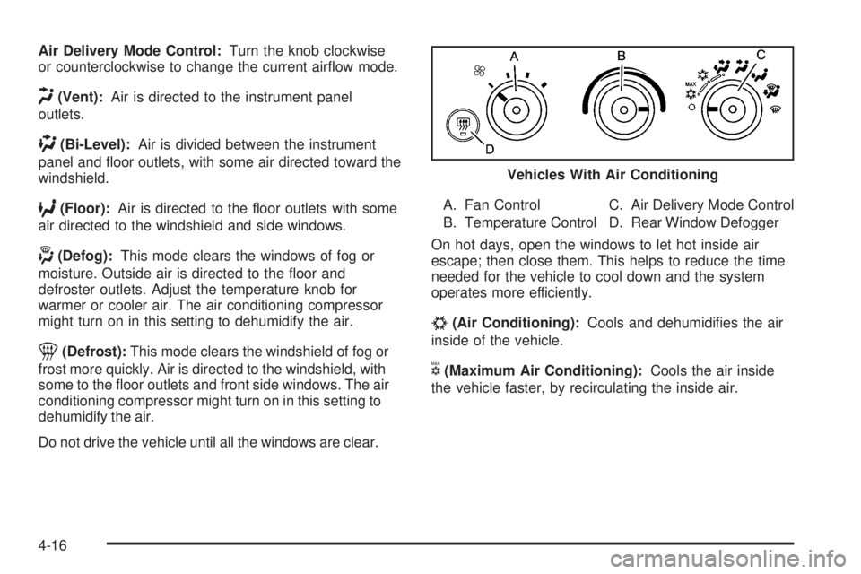 CHEVROLET EXPRESS 2007  Owners Manual Air Delivery Mode Control:Turn the knob clockwise
or counterclockwise to change the current airﬂow mode.
H(Vent):Air is directed to the instrument panel
outlets.
)(Bi-Level):Air is divided between t