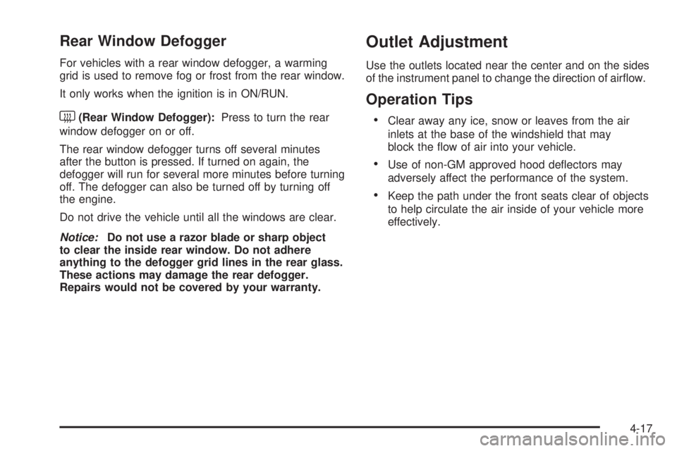 CHEVROLET EXPRESS 2007 Owners Manual Rear Window Defogger
For vehicles with a rear window defogger, a warming
grid is used to remove fog or frost from the rear window.
It only works when the ignition is in ON/RUN.
<(Rear Window Defogger) CHEVROLET EXPRESS 2007 Owners Manual Rear Window Defogger
For vehicles with a rear window defogger, a warming
grid is used to remove fog or frost from the rear window.
It only works when the ignition is in ON/RUN.
<(Rear Window Defogger)