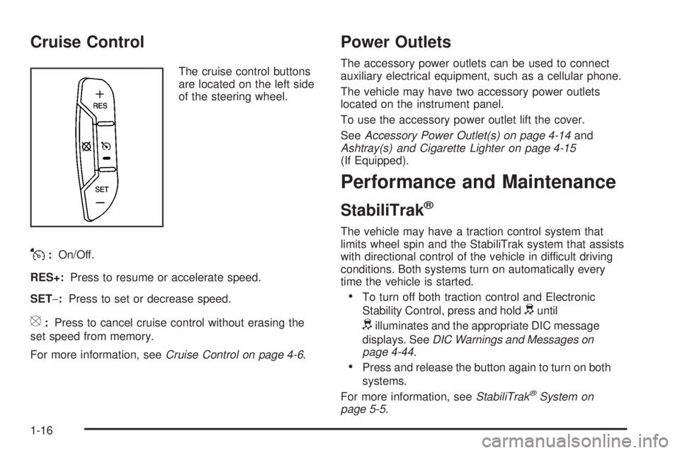 CHEVROLET EXPRESS 2007 Owners Manual Cruise Control
The cruise control buttons
are located on the left side
of the steering wheel.
J:On/Off.
RES+:Press to resume or accelerate speed.
SET−:Press to set or decrease speed.
[:Press to canc CHEVROLET EXPRESS 2007 Owners Manual Cruise Control
The cruise control buttons
are located on the left side
of the steering wheel.
J:On/Off.
RES+:Press to resume or accelerate speed.
SET−:Press to set or decrease speed.
[:Press to canc