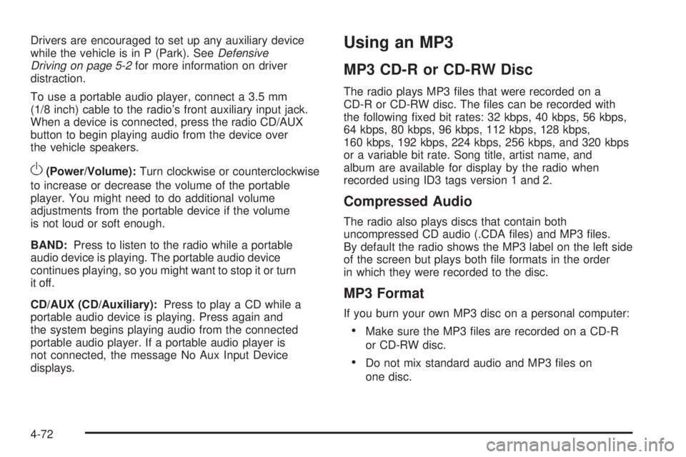 CHEVROLET EXPRESS 2007 User Guide Drivers are encouraged to set up any auxiliary device
while the vehicle is in P (Park). SeeDefensive
Driving on page 5-2for more information on driver
distraction.
To use a portable audio player, conn