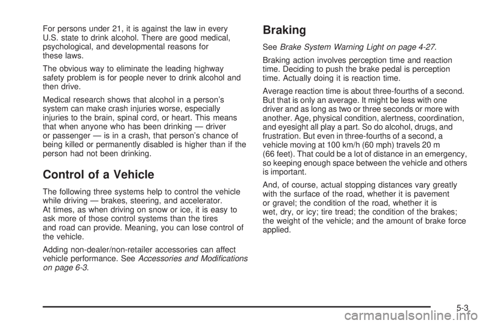 CHEVROLET EXPRESS 2007  Owners Manual For persons under 21, it is against the law in every
U.S. state to drink alcohol. There are good medical,
psychological, and developmental reasons for
these laws.
The obvious way to eliminate the lead