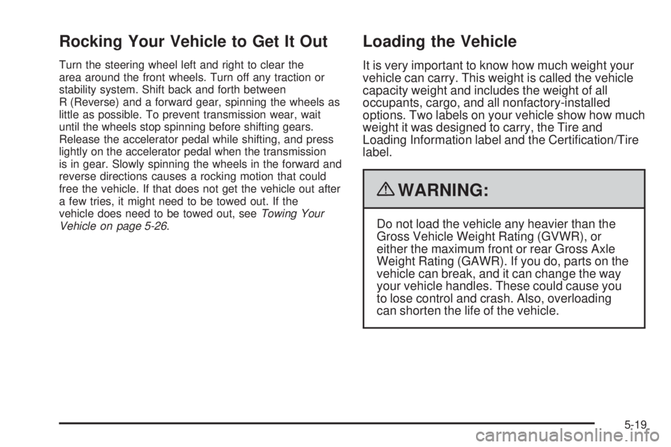 CHEVROLET EXPRESS 2007 Owners Manual Rocking Your Vehicle to Get It Out
Turn the steering wheel left and right to clear the
area around the front wheels. Turn off any traction or
stability system. Shift back and forth between
R (Reverse) CHEVROLET EXPRESS 2007 Owners Manual Rocking Your Vehicle to Get It Out
Turn the steering wheel left and right to clear the
area around the front wheels. Turn off any traction or
stability system. Shift back and forth between
R (Reverse)