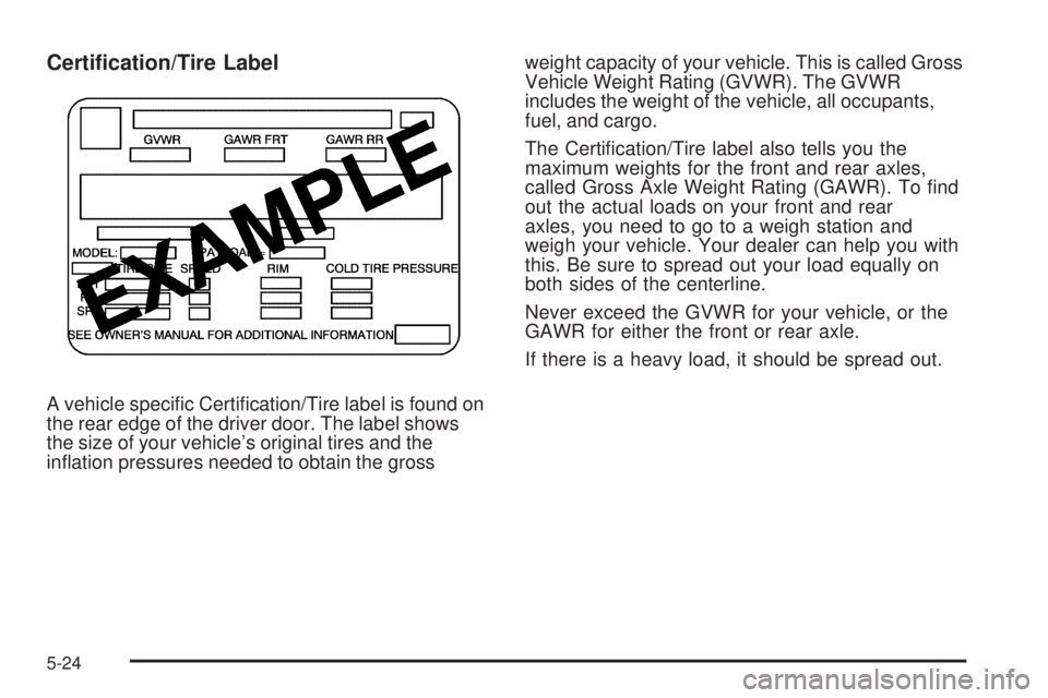CHEVROLET EXPRESS 2007  Owners Manual Certi�cation/Tire Label
A vehicle speciﬁc Certiﬁcation/Tire label is found on
the rear edge of the driver door. The label shows
the size of your vehicle’s original tires and the
inﬂation press